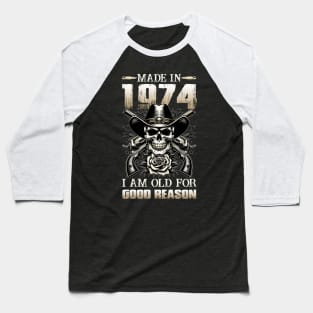 Made In 1974 I'm Old For Good Reason Baseball T-Shirt